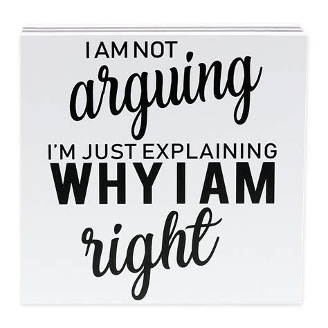 not arguing explaining why right